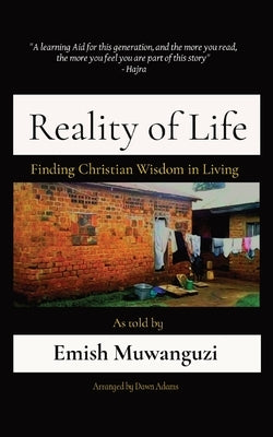 Reality of Life: Finding Christian Wisdom in Living by Muwanguzi, Emish