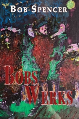 Bobs Werks by Spencer, Bob
