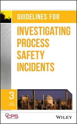 Guidelines for Investigating Process Safety Incidents by Ccps (Center for Chemical Process Saf