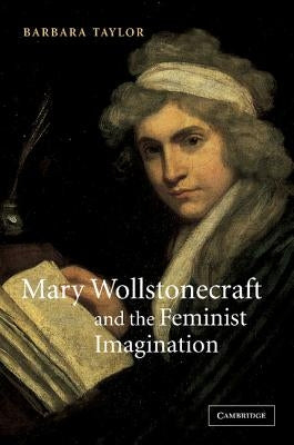 Mary Wollstonecraft and the Feminist Imagination by Taylor, Barbara