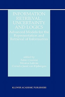 Information Retrieval: Uncertainty and Logics: Advanced Models for the Representation and Retrieval of Information by Van Rijsbergen, C. J.