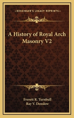 A History of Royal Arch Masonry V2 by Turnbull, Everett R.