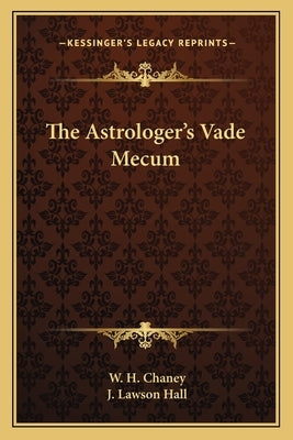 The Astrologer's Vade Mecum by Chaney, W. H.