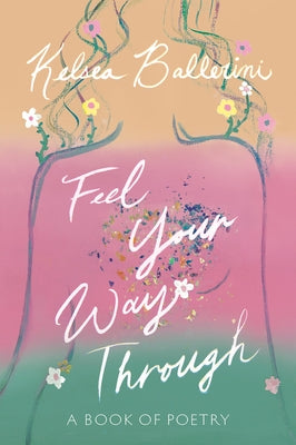 Feel Your Way Through: A Book of Poetry by Ballerini, Kelsea