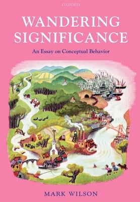 Wandering Significance: An Essay on Conceptual Behaviour by Wilson, Mark