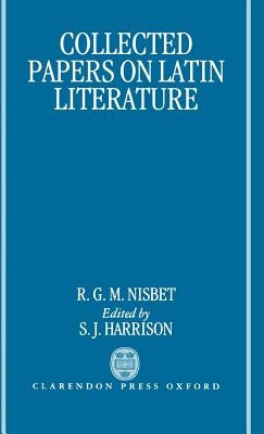 Collected Papers on Latin Literature by Nisbet, R. G. M.