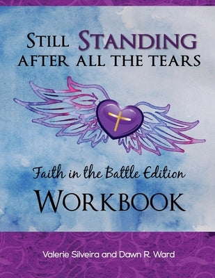 Still Standing After All the Tears Workbook: Faith in the Battle Edition by Ward, Dawn R.