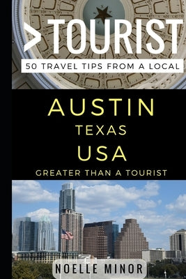 Greater Than a Tourist- Austin Texas USA: 50 Travel Tips from a Local by Tourist, Greater Than a.