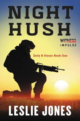 Night Hush: Duty & Honor Book One by Jones, Leslie