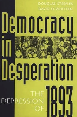Democracy in Desperation: The Depression of 1893 by Steeples, Douglas