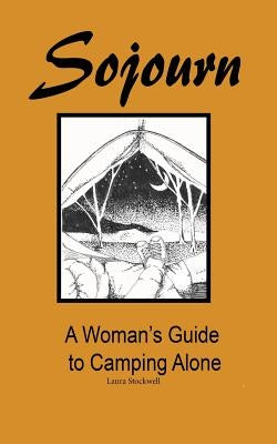 Sojourn: A Woman's Guide to Camping Alone by Stockwell, Laura