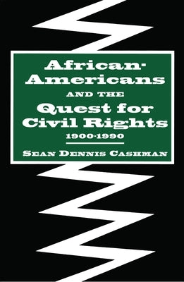 African-Americans and the Quest for Civil Rights, 1900-1990 by Cashman, Sean Dennis