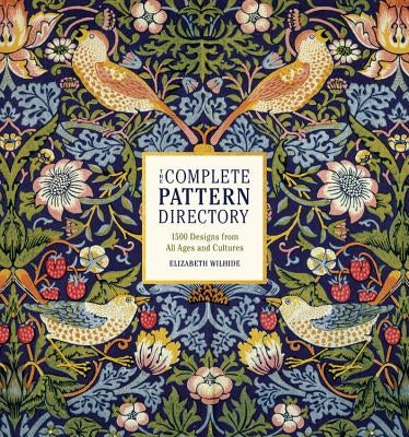 The Complete Pattern Directory: 1500 Designs from All Ages and Cultures by Wilhide, Elizabeth
