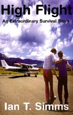 High Flight: An Extraordinary Survival Story by Simms, Ian T.