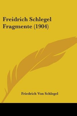 Freidrich Schlegel Fragmente (1904) by Schlegel, Friedrich Von