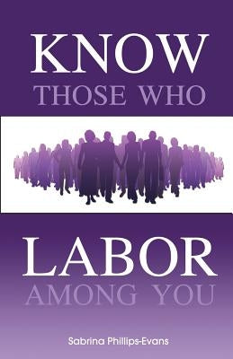 Know Those Who Labor Among You by Evans, Sabrina Phillips