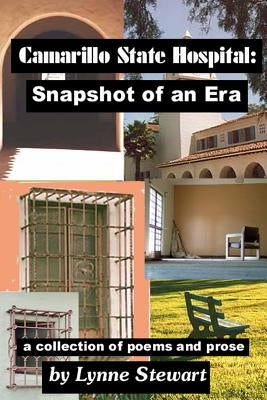 Camarillo State Hospital: Snapshot of an Era A Collection of Poems and Prose by Stewart, Lynne