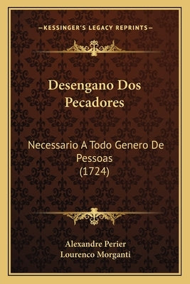 Desengano Dos Pecadores: Necessario A Todo Genero De Pessoas (1724) by Perier, Alexandre