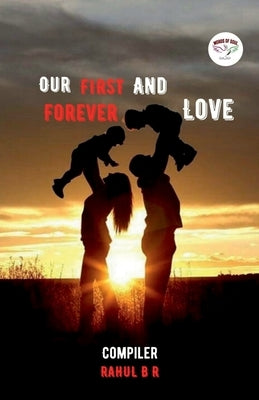 Our First And Forever Love / अवर फर्स्ट ऐंड फॉरेव by B, Rahul
