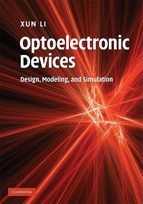 Optoelectronic Devices: Design, Modeling, and Simulation by Li, Xun