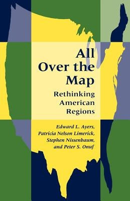 All Over the Map: Rethinking American Regions by Ayers, Edward L.