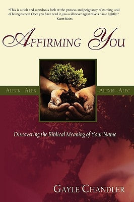 Affirming You: Discovering the Biblical Meaning of Your Name by Chandler, Gayle