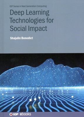 Deep Learning Technologies for Social Impact by Benedict, Shajulin