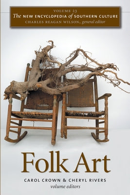 The New Encyclopedia of Southern Culture: Volume 23: Folk Art by Crown, Carol