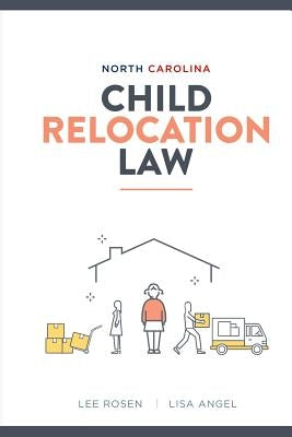 North Carolina Child Relocation Law by Angel, Lisa