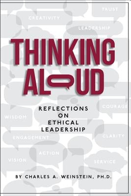 Thinking Aloud: Reflections on Ethical Leadership by Weinstein Ph. D., Charles a.