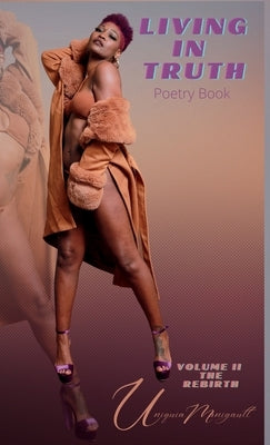 LIVING IN TRUTH Poetry Book Vol. II The Rebirth by Manigault, Uniquia
