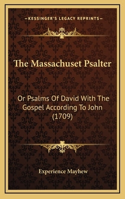 The Massachuset Psalter: Or Psalms Of David With The Gospel According To John (1709) by Mayhew, Experience