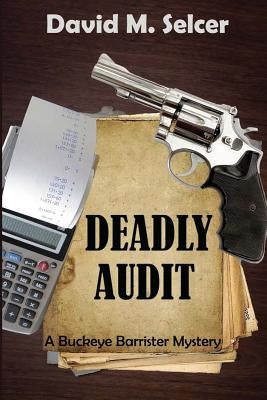 Deadly Audit: A Buckeye Barrister Mystery by Selcer, David M.