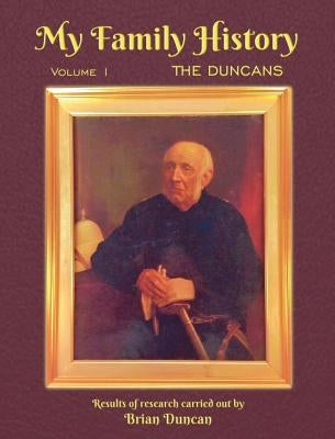 My Family History: Volume 1: The Duncans by Duncan, Brian