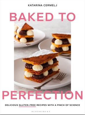 Baked to Perfection: Delicious Gluten-Free Recipes with a Pinch of Science by Cermelj, Katarina