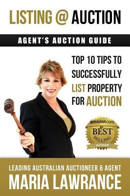 Agents Auctions Guide- Top 10 Tips to Successfully List Property for Auction by Lawrance, Maria