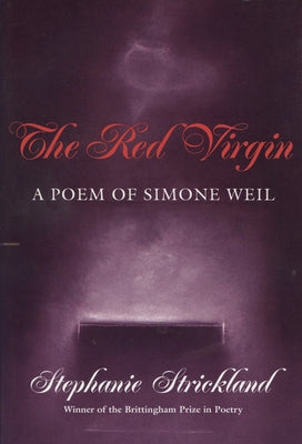 Red Virgin: A Poem of Simone Weil by Strickland, Stephanie
