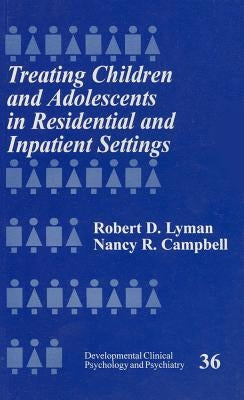 Treating Children and Adolescents in Residential and Inpatient Settings by Lyman, Robert D.