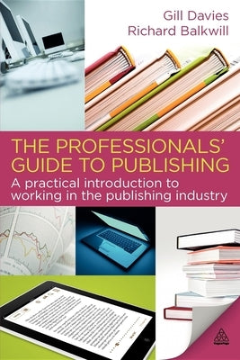 The Professionals' Guide to Publishing: A Practical Introduction to Working in the Publishing Industry by Davies, Gill