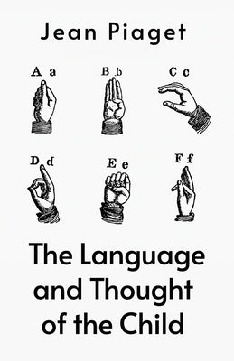 Language And The Thoughts Of The Child by Jean Jean Piaget