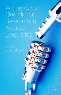 Writing about Quantitative Research in Applied Linguistics by Woodrow, L.