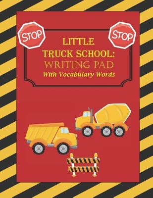 Little Truck School: Writing Pad with Vocabulary Words by Ink, Claytonia