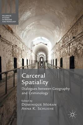 Carceral Spatiality: Dialogues Between Geography and Criminology by Moran, Dominique