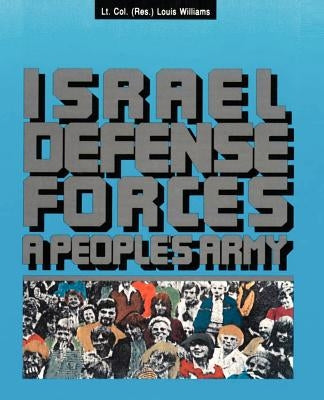 The Israel Defense Forces: A People's Army by Williams, Louis