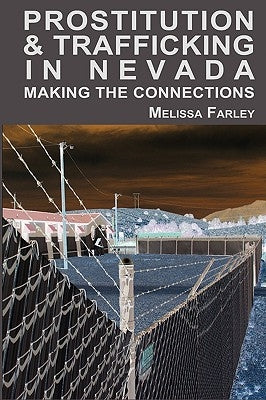 Prostitution and Trafficking in Nevada: Making the Connections by Farley, Melissa