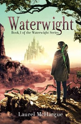 Waterwight: Book 1 of the Waterwight Series by McHargue, Laurel