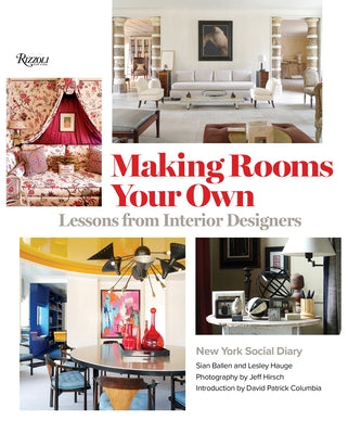 Making Rooms Your Own: Lessons from Interior Designers by Editors of New York Social Diary