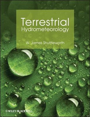 Terrestrial Hydrometeorology by Shuttleworth, W. James