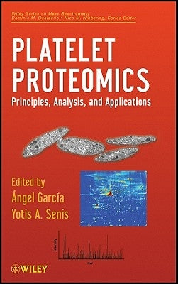 Platelet Proteomics: Principles, Analysis, and Applications by García-Alonso