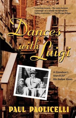 Dances with Luigi: A Grandson's Search for His Italian Roots by Paolicelli, Paul E.